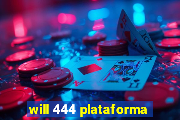 will 444 plataforma